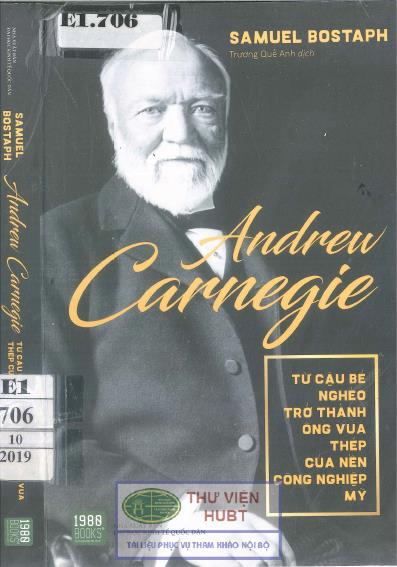 Andrew Carnegie từ cậu bé nghèo trở thành ông vua thép của nền công nghiệp Mỹ